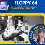Floppy 64 – De Topo Soft a Pyro con César Astudillo alias Gominolas.