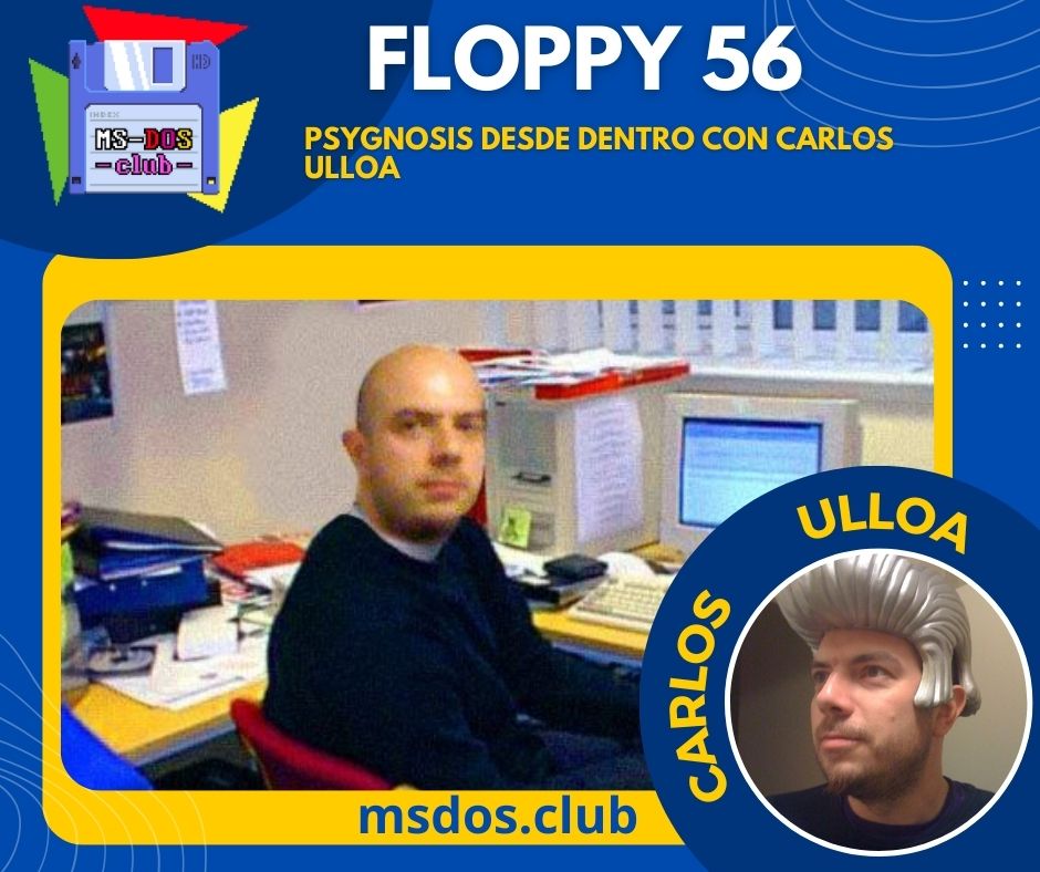 Floppy 56 – Psygnosis desde dentro con Carlos Ulloa